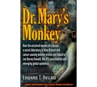 Dr. Mary's Monkey : How the Unsolved Murder of a Doctor, a Secret Laboratory in New Orleans and Cancer-Causing Monkey Viruses Are Linked to Lee Harvey Oswald, the JFK Assassination and Emerging Global