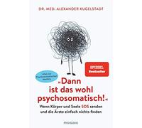 Dr. med. Alexan "Dann ist das wohl psychosomatisch": Wenn Körper un (Paperback)