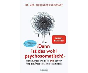 Dr. med. Alexan "Dann ist das wohl psychosomatisch": Wenn Körper un (Paperback)