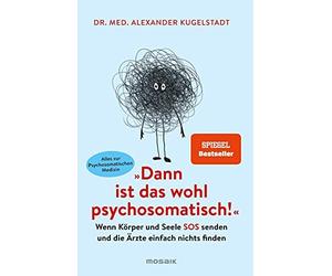 Dr. med. Alexan "Dann ist das wohl psychosomatisch": Wenn Körper un (Paperback)