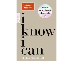 Dr. med. Elena Mülln I Know I Can: Warum mutig besser als perfekt i (Paperback)