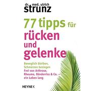 77 Tipps für Rücken und Gelenke: Beweglich bleiben - Schmerzen besiegen. Frei von Arthrose, Rheuma, Bänderriss & Co. ein Leben lang - SPIEGEL-Bestsellerautor
