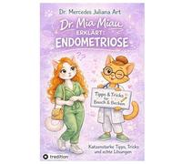 Dr. Mia Miau erklärt: Endometriose:Katzenstarke Tipps, Tricks und echte Lösungen
