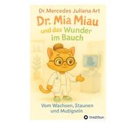 Dr. Mia Miau und das Wunder im Bauch: Vom Wachsen, Staunen und Mutigsein