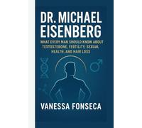 Dr. Michael Eisenberg: What Every Man Should Know About Testosterone, Fertility, Sexual Health, and Hair Loss
