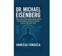 Dr. Michael Eisenberg: What Every Man Should Know About Testosterone, Fertility, Sexual Health, and Hair Loss