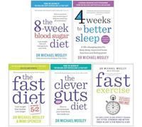 Dr Michael Mosley Collection 5 Books Set (The 8-Week Blood Sugar Diet, Fast Asleep, The Fast Diet, The Clever Guts Diet & Fast Exercise)