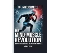 Dr. Mike Israetel: The Mind-Muscle Revolution - How Fitness Shapes the Modern Thinker