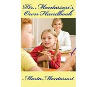 Dr. Montessori's Own Handbook: A Practical Guide to the Montessori Method, Materials, and Early Childhood Education