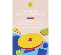Dr. Montessori's Own Handbook: A Short Guide to Her Ideas and Materials