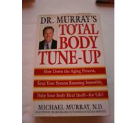Dr. Murray's Total Body Tune-Up: Slow Down the Aging Process, Keep Your System Running Smoothly, Help Your Body Heal Itself--For Life