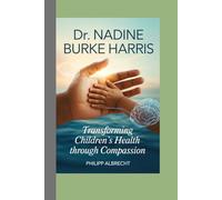 Dr. Nadine Burke Harris: Transforming Children’s Health Through Compassion