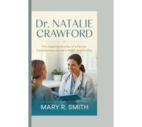 DR. NATALIE CRAWFORD: The Inspiring Journey of a Doctor Transforming Women’s Health and Fertility
