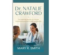DR. NATALIE CRAWFORD: The Inspiring Journey of a Doctor Transforming Women’s Health and Fertility