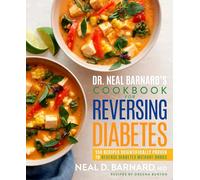 Dr. Neal Barnard's Cookbook for Reversing Diabetes: 150 Recipes Scientifically Proven to Reverse Diabetes Without Drugs