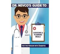 Dr. Nevco's Guide to Choosing and Planning Meals for the Person W / Diabetes