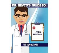 Dr. Nevco's Guide to Living Through the Heart Attack