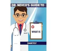 DR. NEVCO'S GUIDE TO WHAT IS DIABETES