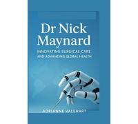 Dr nick Maynard: Innovating Surgical Care and Advancing Global Health