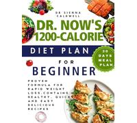 DR NOW'S 1200 CALORIE DIET PLAN FOR BEGINNERS: Proven formula for rapid weight loss,contains healthy, quick and easy delicious recipes - 30 days meal plan included