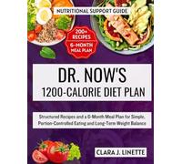 Dr. Now's 1200-Calorie Diet Plan: Structured Recipes and a 6-Month Meal Plan for Simple, Portion-Controlled Eating and Long-Term Weight Balance