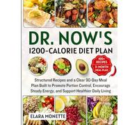Dr. Now's 1200-Calorie Diet Plan: Structured Recipes and a Clear 90-Day Meal Plan Built to Promote Portion Control, Encourage Steady Energy, and Support Healthier Daily Living