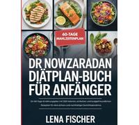 Dr. Nowzaradan Diätplan-Buch für Anfänger: Ein 60-Tage-Ernährungsplan mit 1200 Kalorien, einfachen und budgetfreundlichen Rezepten für eine sichere und nachhaltige Gewichtsabnahme.