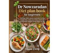 DR NOWZARADAN DIET PLAN BOOK FOR BEGINNERS: A 60-Day 1200-Calorie Meal Plan to Lose Weight Fast, Reset Your Body, and Build Sustainable Healthy Living Habits for Life.