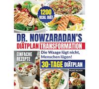 Dr. Nowzaradan's Diätplan Transformation: Die Waage lügt nicht, Menschen lügen! Die einzige 1200 kcal-Diät von Dr. NOW, um schnell abzunehmen. 30-Tage-Diätplan + einfache und gesunde Rezepte