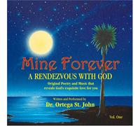 Dr. Ortega St. John - Mine Forever: A Rendezvous With God, Vol. 1