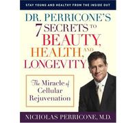 Dr. Perricone's 7 Secrets to Beauty, Health, and Longevity: The Miracle of Cellular Rejuvenation