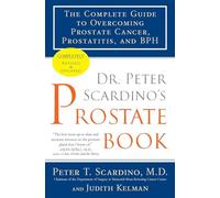 Dr. Peter Scardino's Prostate Book: The Complete Guide to Overcoming Prostate Cancer, Prostatitis, and BPH