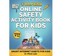 Dr. Phish Online Safety Activity Book: Internet Safety Workbook for Ages 8-12, Fun Puzzles, Mazes, Word Searches, Quizzes to Keep Kids Safe Online: ... & Fun Activities: 1 (Dr. Phish Cyber Academy)