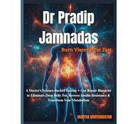 Dr Pradip Jamnadas: Burn Visceral Fat Fast: A Doctor’s Science-Backed Fasting + Gut Repair Blueprint to Eliminate Deep Belly Fat, Reverse Insulin Resistance & Transform Your Metabolism