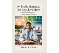 DR. PRADIP JAMNADAS: Eat Less, Live More: A Heart Doctor’s Guide to Fasting and Real Wellness