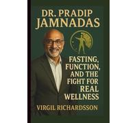 DR. PRADIP JAMNADAS: FASTING, FUNCTION AND THE FIGHT FOR REAL WELLNESS