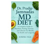 Dr. Pradip Jamnadas MD Diet: A Complete Guide to Nutrition, Fasting, Exercise, and Lifestyle for Metabolic Health and Longevity