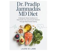 Dr. Pradip Jamnadas MD Diet: A metabolic reset cookbook for heart health, fat loss & insulin balance through real food & fasting.