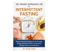 Dr. Pradip Jamnadas, MD on Intermittent Fasting: Science-Based Strategies for Fat Burning, Energy, Metabolic Health, Sustainable Fasting, and Hormonal Balance