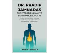 Dr. Pradip Jamnadas: The Effortless Way to Burn Dangerous Fat: A Doctor’s Proven Method to Reverse Insulin Resistance, Heal Your Gut, and Unlock Natural, Lasting Energy