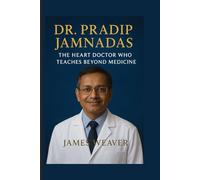 Dr. Pradip Jamnadas: The Heart Doctor Who Teaches Beyond Medicine