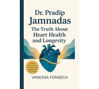 Dr. Pradip Jamnadas: The Truth About Heart Health and Longevity