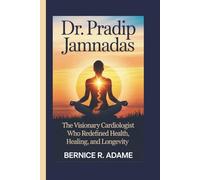 DR. PRADIP JAMNADAS: The Visionary Cardiologist Who Redefined Health, Healing, and Longevity