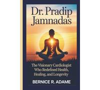DR. PRADIP JAMNADAS: The Visionary Cardiologist Who Redefined Health, Healing, and Longevity