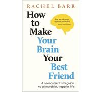 Dr.Rachel Barr - How to Make Your Brain Your Best Friend A Neuroscie - C245z
