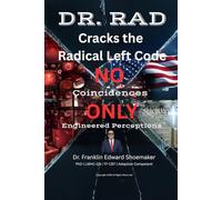 Dr. RAD Cracks the Radical Left Code: No Coincidences-Only Engineered Perceptions: 1 (Cracking the Code: Restoring America)