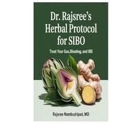 Dr. Rajsree’s Herbal Protocol for Sibo: Treat Your Gas,Bloating, and IBS