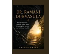 DR. RAMANI DURVASULA: After the Narcissist: Breaking Trauma Bonds, Rebuilding Your Identity, and Reclaiming Your Life