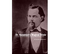 Dr. Randolph’s Magical Elixir: The Story of the 19th Century Genius Who Created WESTERN Sexual Magic