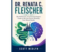DR. RENATA C. FLEISCHER: The 90 Percent: A Gastroenterologist’s Guide to the Gut Factory Running Your Mental Health